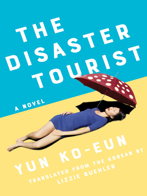 Title details for The Disaster Tourist by Yun Ko-Eun - Available
